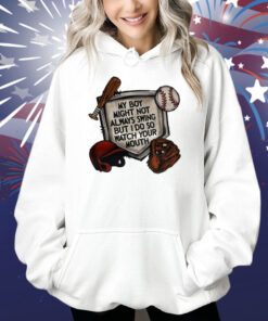 My Boy Might Not Always Swing But I Do So Watch Your Mouth Shirts