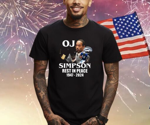 Rip Oj Simpson 1947-2024 Shirts