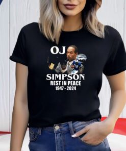 Rip Oj Simpson 1947-2024 Shirts