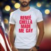 Reneé Chella Made Me Gay Shirts