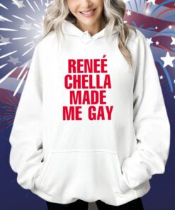 Reneé Chella Made Me Gay Shirts