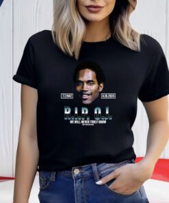 Rip Oj Simpson We Will Never Truly Know Only God Can Judge Shirts