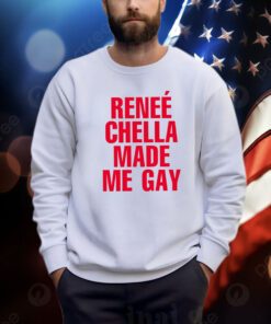Reneé Chella Made Me Gay Shirts