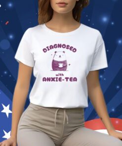 Diagnosed With Anxie-Tea Bear Shirts
