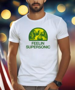 Feelin Supersonic T Shirt