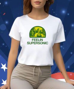 Feelin Supersonic T Shirt