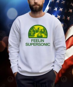 Feelin Supersonic T Shirt