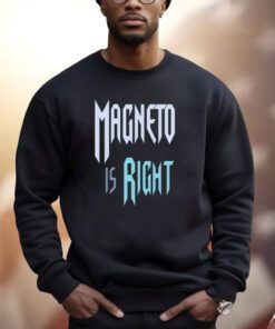 Magneto Is Right Shirts