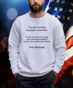 I’m An Iranian Nuclear Scientist The Mossad Shirts