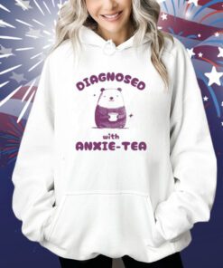 Diagnosed With Anxie-Tea Bear Shirts