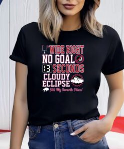 Wide Right No Goal 13 Seconds Cloudy Eclipse Still My Favorite Place Shirts