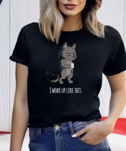 The Wolf I Woke Up Like This T Shirt