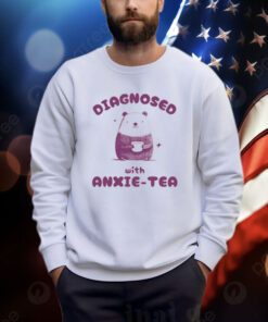 Diagnosed With Anxie-Tea Bear Shirts