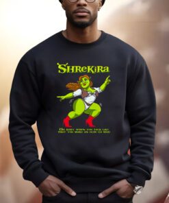 Shrekira Oh Baby When You Talk Like That You Make An Orge Go Mad Shirts