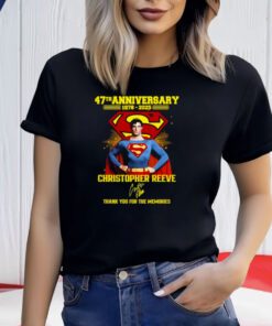 Superman 47th Anniversary 1978-2025 Christopher Reeve Thank You For The Memories Shirts