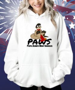 Paws People Always Want Snuggles Shirts