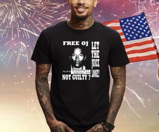 Free Oj Let The Juice Loose Not Guilty Shirt