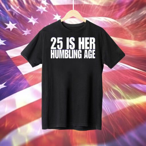 25 Is Her Humbling Age Tee Shirt