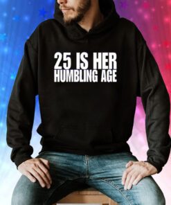 25 Is Her Humbling Age Tee Shirt