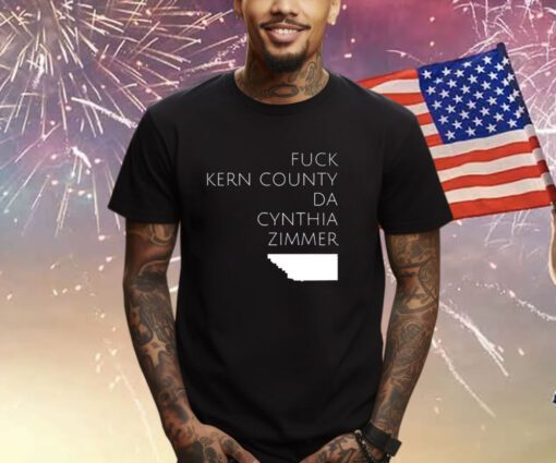 Fuck Kern County Da Cynthia Zimmer Shirts
