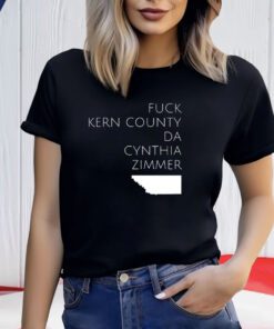 Fuck Kern County Da Cynthia Zimmer Shirts