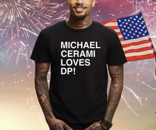 Michael Cerami Loves Dp Shirts