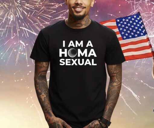 Homasexual I Am A Homa Sexual Shirt