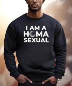 Homasexual I Am A Homa Sexual Shirt