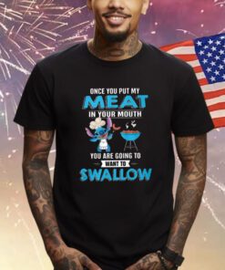 Stitch Once You Put My Meat In Your Mouth You Are Going To Want To Swallow Shirt