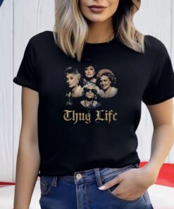 The Golden Girls Thug Life Shirts