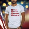 I Cook I Clean I Submit I Shut Up T-Shirt