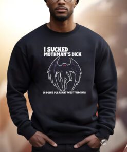 I Sucked Mothman’s Dick In Point Pleasant West Virginia Shirts