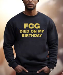 Fcg Died On My Birthday Shirts