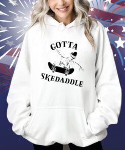 Gotta Skedaddle Shirts