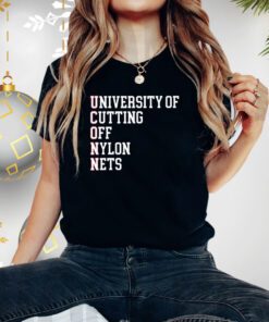 University Of Cutting Off Nylon Nets Shirt