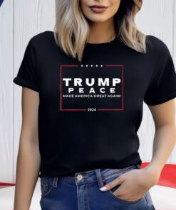 Trump Peace Make America Great Again 2024 Shirts