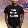 Say What Again Shirts