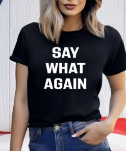 Say What Again Shirts