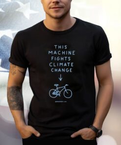This Machine Fights Climate Change Tee Shirt