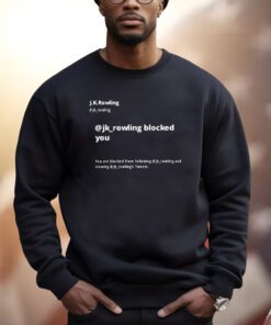 Jk Rowling Blocked You You Are Blocked From Following Jk Shirt