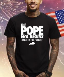 The Pope Era Begins Back To The Future Shirts