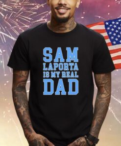 Lions Sam Laporta Is My Real Dad Shirts