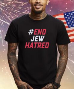 #End Jew Hatred Shirts