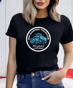 Big Dumper Trucking We’ve Got Junk In The Trunk Shirts