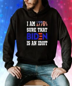 I am 1776 sure that biden is an idiot Tee Shirt