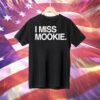 I miss mookie Tee Shirt