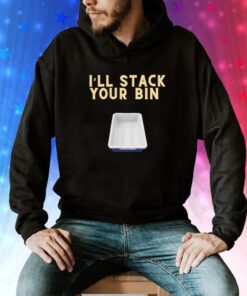 I’ll stack your bin Tee Shirt