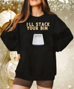 I’ll stack your bin Tee Shirt
