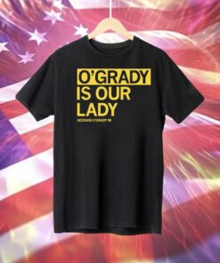 O’grady is our lady Addison O’grady Tee Shirt
