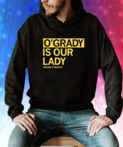 O’grady is our lady Addison O’grady Tee Shirt